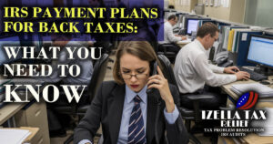IRS payment plan back taxes Izella is ready to help you