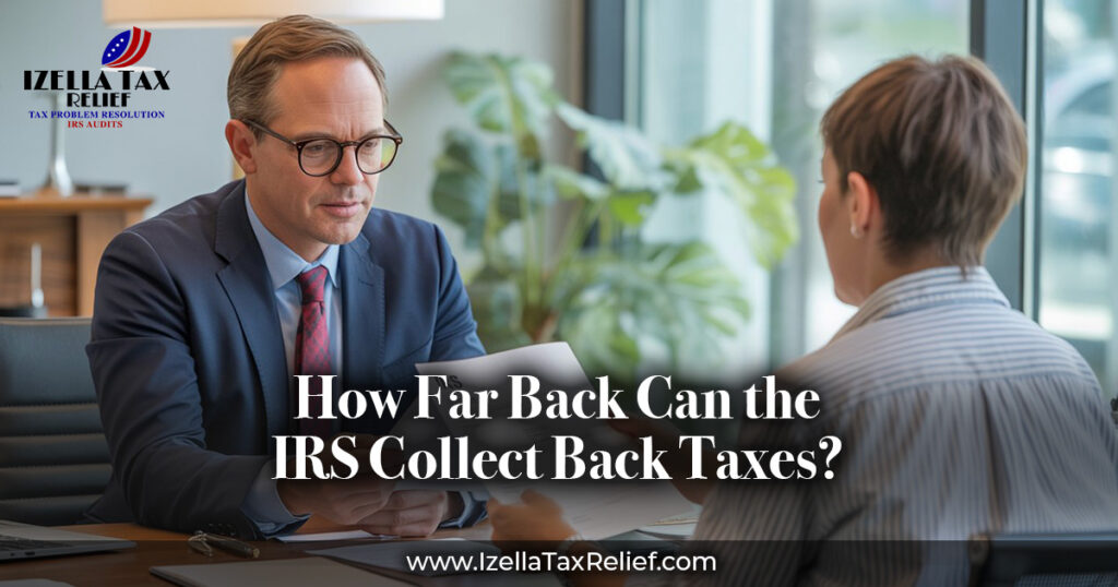 how far back can IRS collect taxes Izella is ready to help you